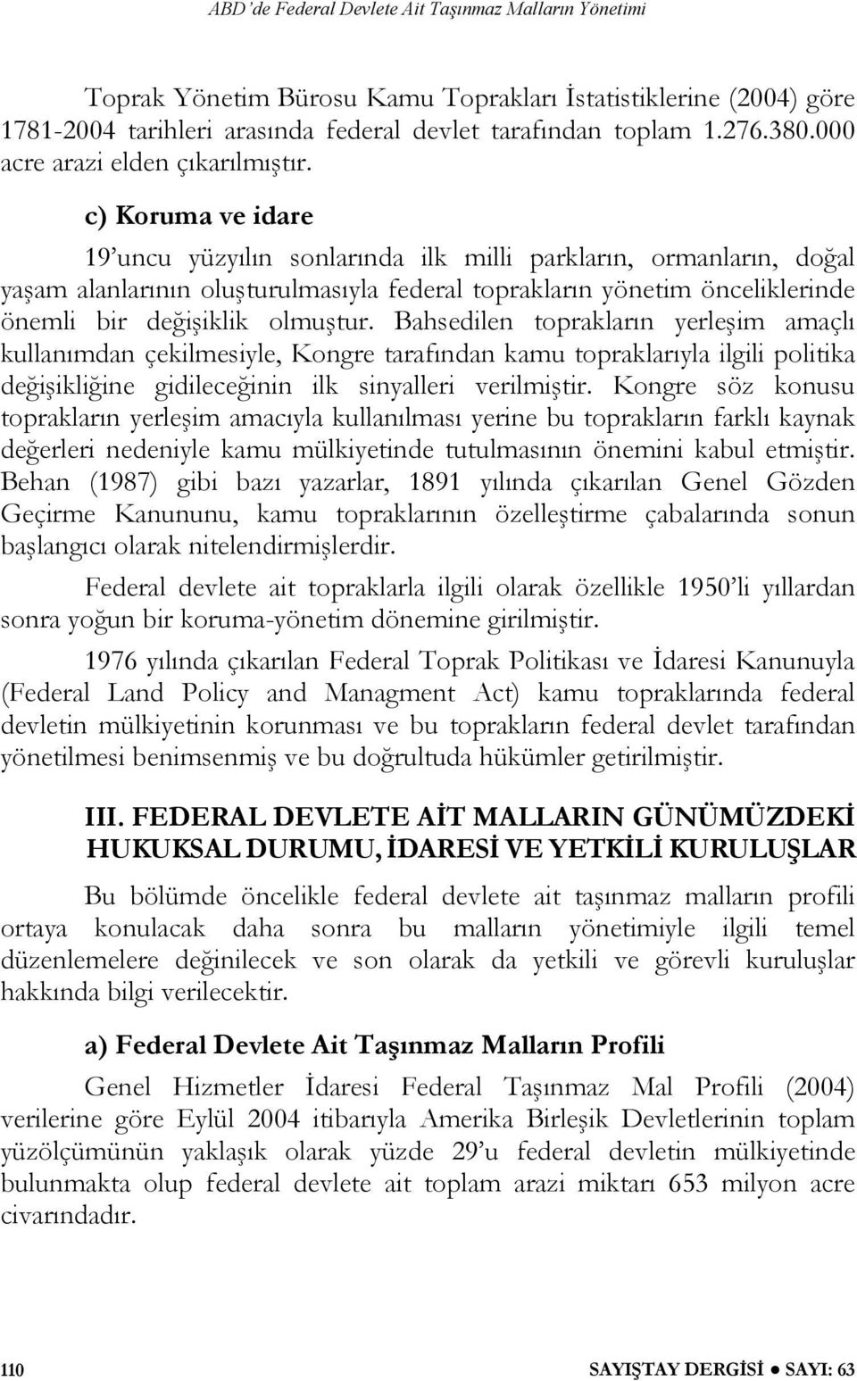 Bahsedilen toprakların yerleşim amaçlı kullanımdan çekilmesiyle, Kongre tarafından kamu topraklarıyla ilgili politika değişikliğine gidileceğinin ilk sinyalleri verilmiştir.