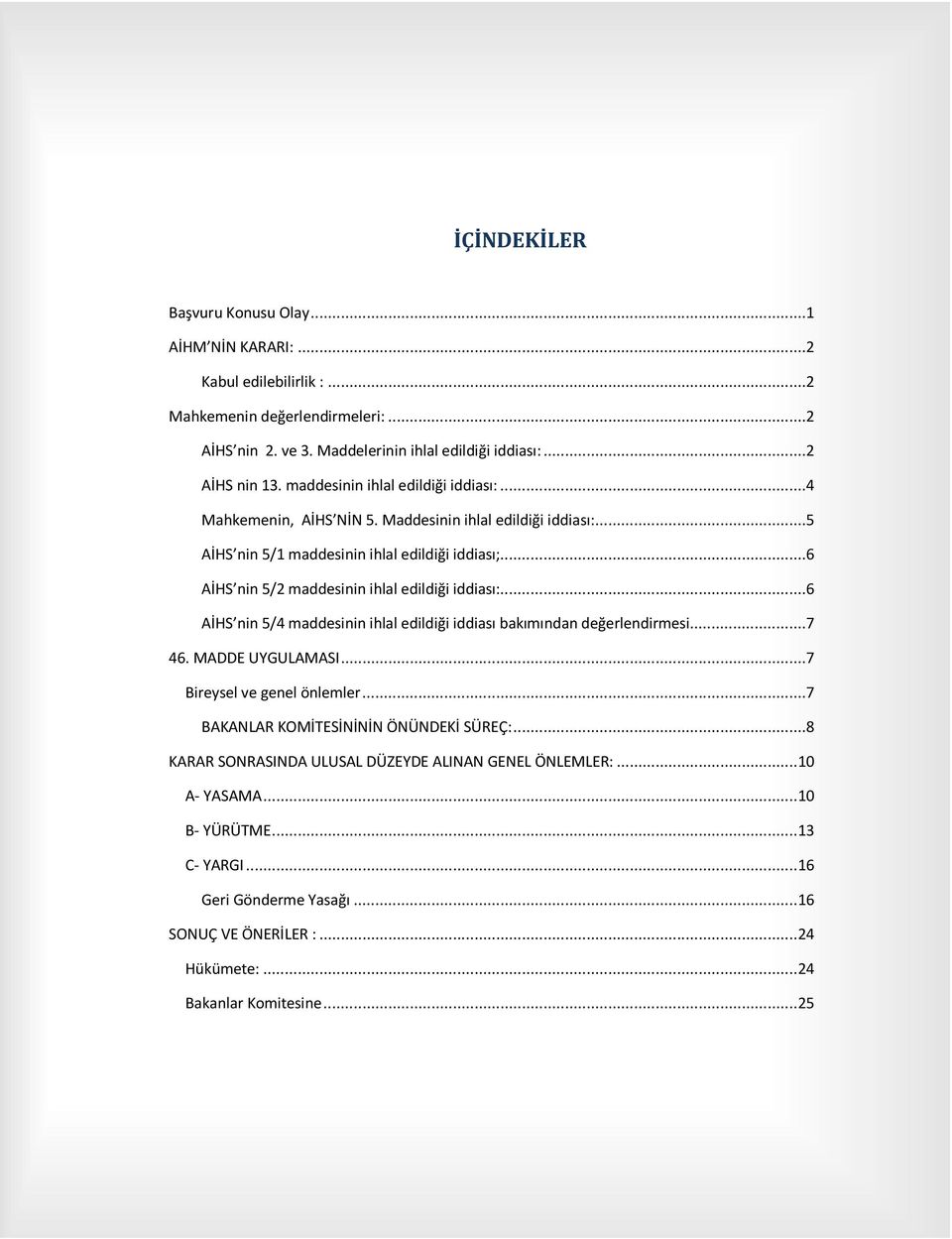 ..6 AİHS nin 5/2 maddesinin ihlal edildiği iddiası:...6 AİHS nin 5/4 maddesinin ihlal edildiği iddiası bakımından değerlendirmesi...7 46. MADDE UYGULAMASI...7 Bireysel ve genel önlemler.