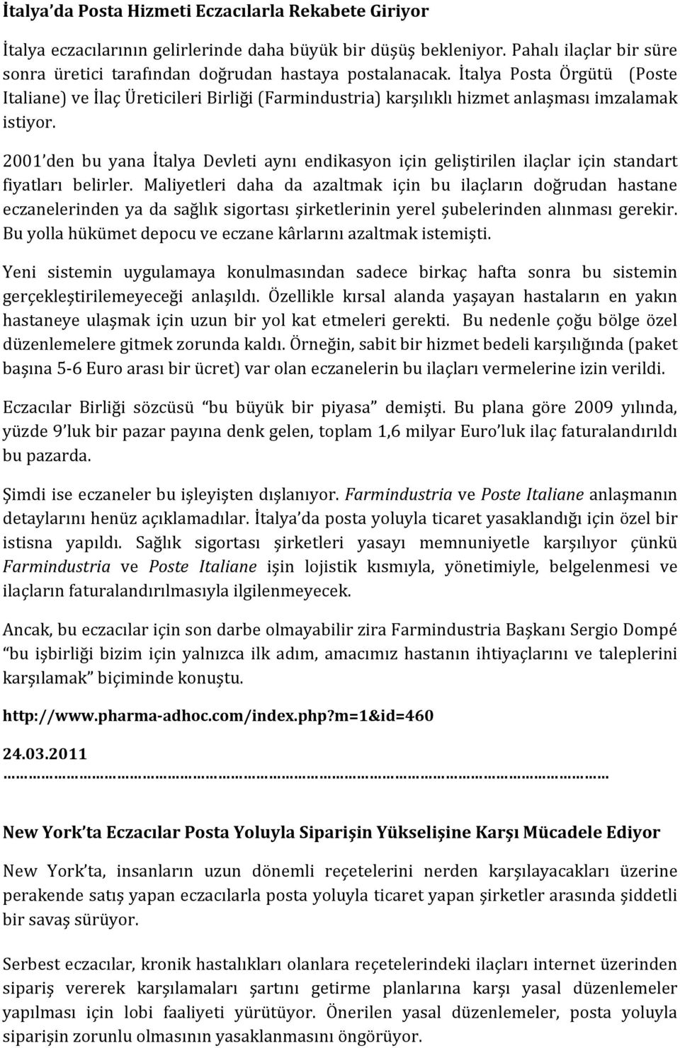 2001 den bu yana İtalya Devleti aynı endikasyon için geliştirilen ilaçlar için standart fiyatları belirler.