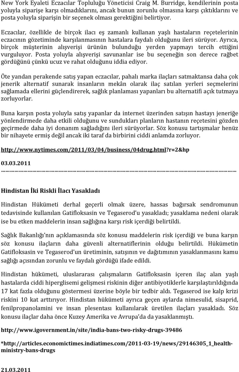 Eczacılar, özellikle de birçok ilacı eş zamanlı kullanan yaşlı hastaların reçetelerinin eczacının gözetiminde karşılanmasının hastalara faydalı olduğunu ileri sürüyor.