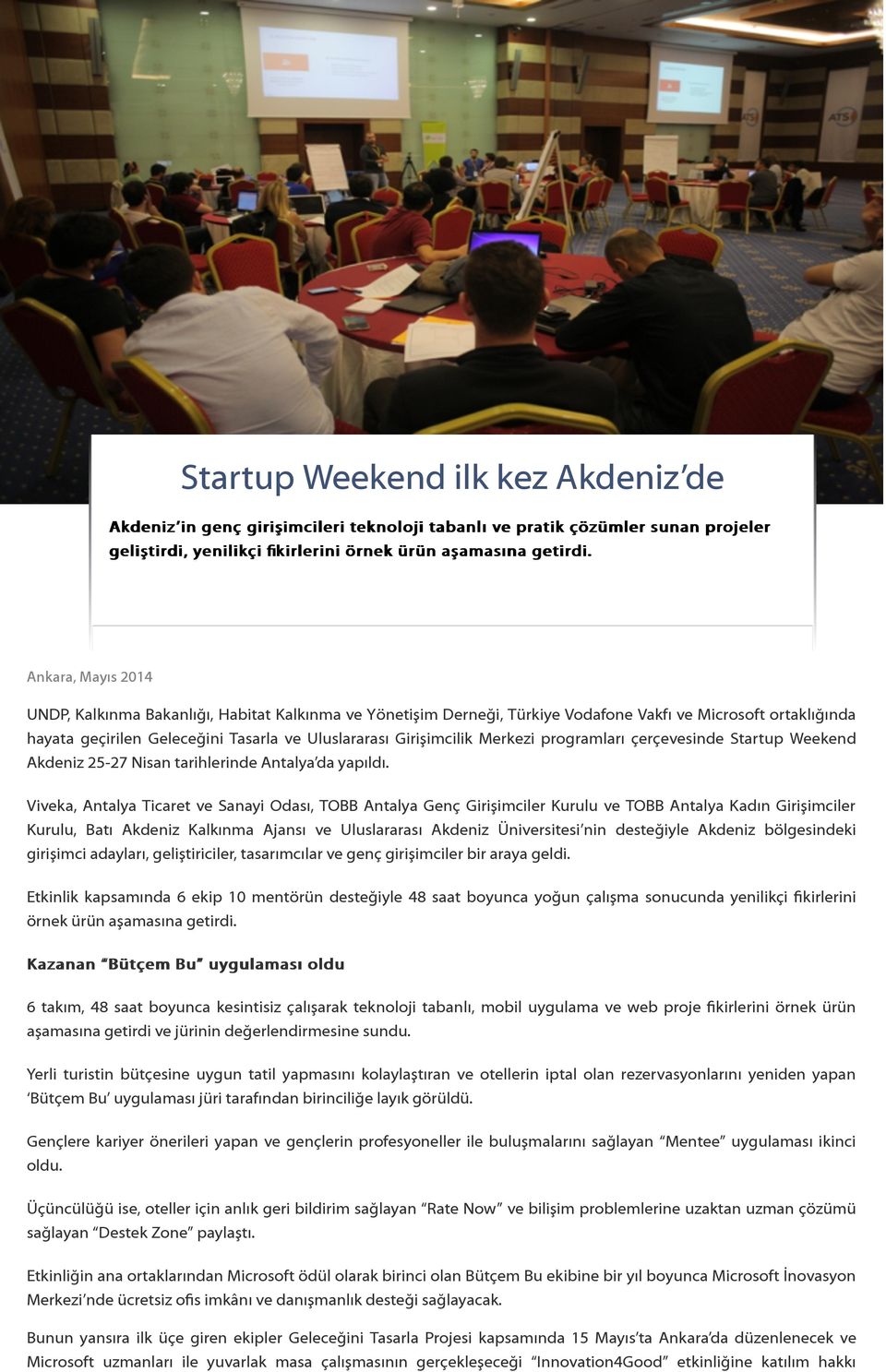 Merkezi programları çerçevesinde Startup Weekend Akdeniz 25-27 Nisan tarihlerinde Antalya da yapıldı.