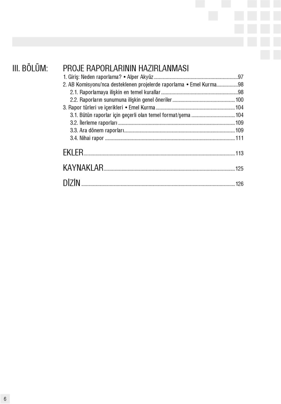 ..100 3. Rapor türleri ve içerikleri Emel Kurma...104 3.1. Bütün raporlar için geçerli olan temel format/flema...104 3.2.