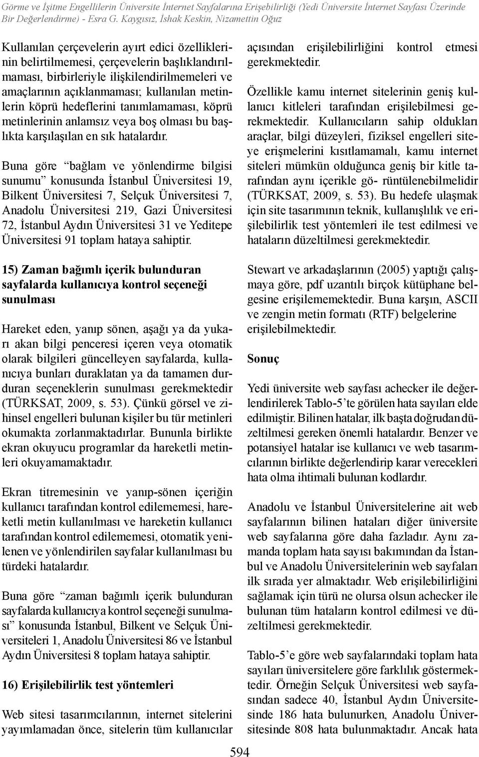 açıklanmaması; kul lanılan metinlerin köprü hedeflerini tanımlamaması, köprü metinlerinin anlamsız veya boş olması bu başlıkta karşılaşı lan en sık hatalardır.