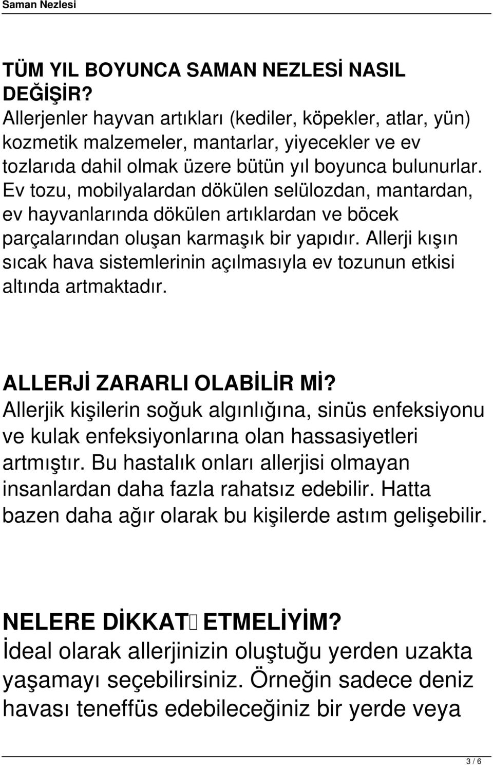 Ev tozu, mobilyalardan dökülen selülozdan, mantardan, ev hayvanlarında dökülen artıklardan ve böcek parçalarından oluşan karmaşık bir yapıdır.