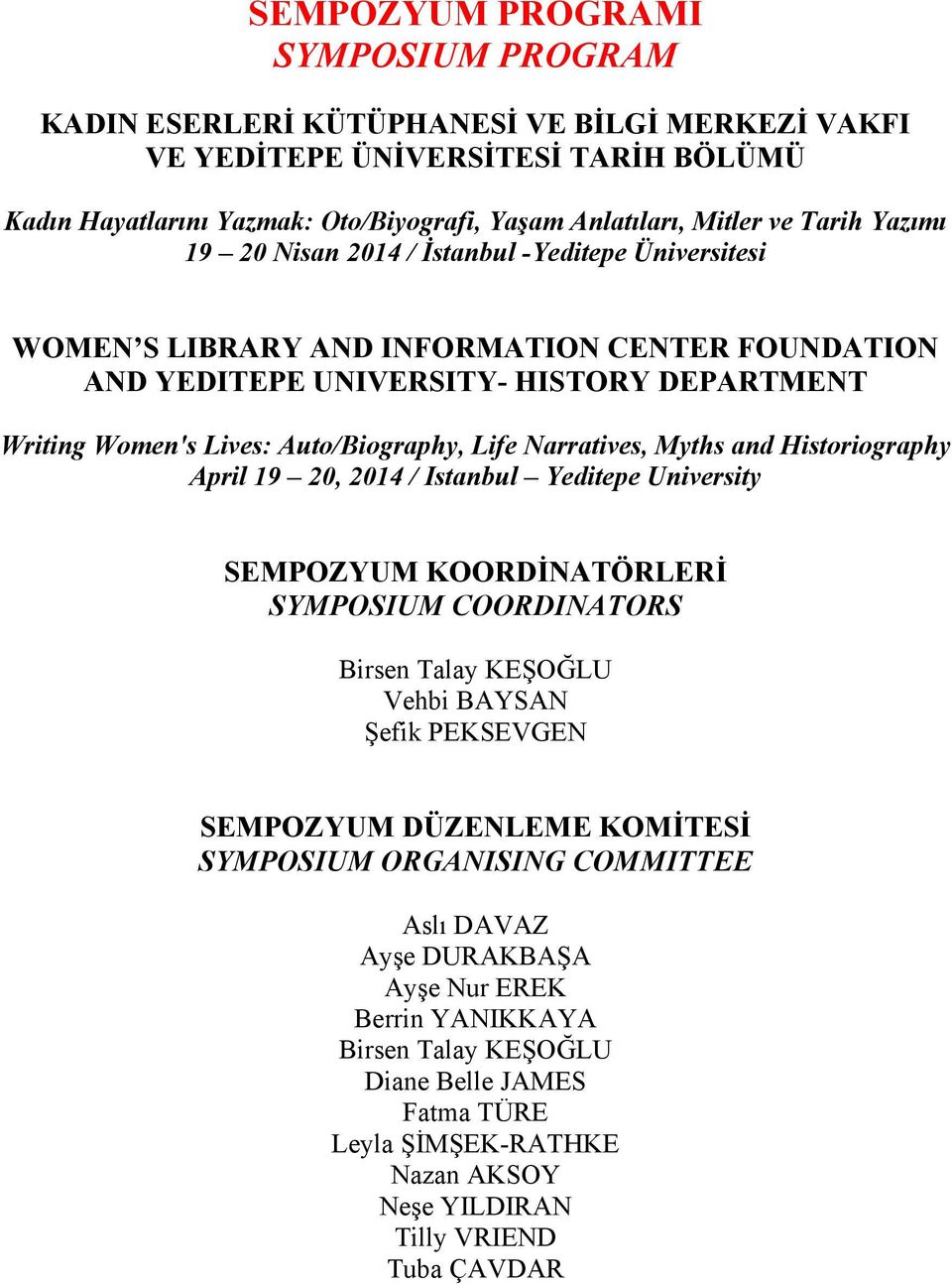 Narratives, Myths and Historiography April 19 20, 2014 / Istanbul Yeditepe University SEMPOZYUM KOORDİNATÖRLERİ SYMPOSIUM COORDINATORS Birsen Talay KEŞOĞLU Vehbi BAYSAN Şefik PEKSEVGEN SEMPOZYUM