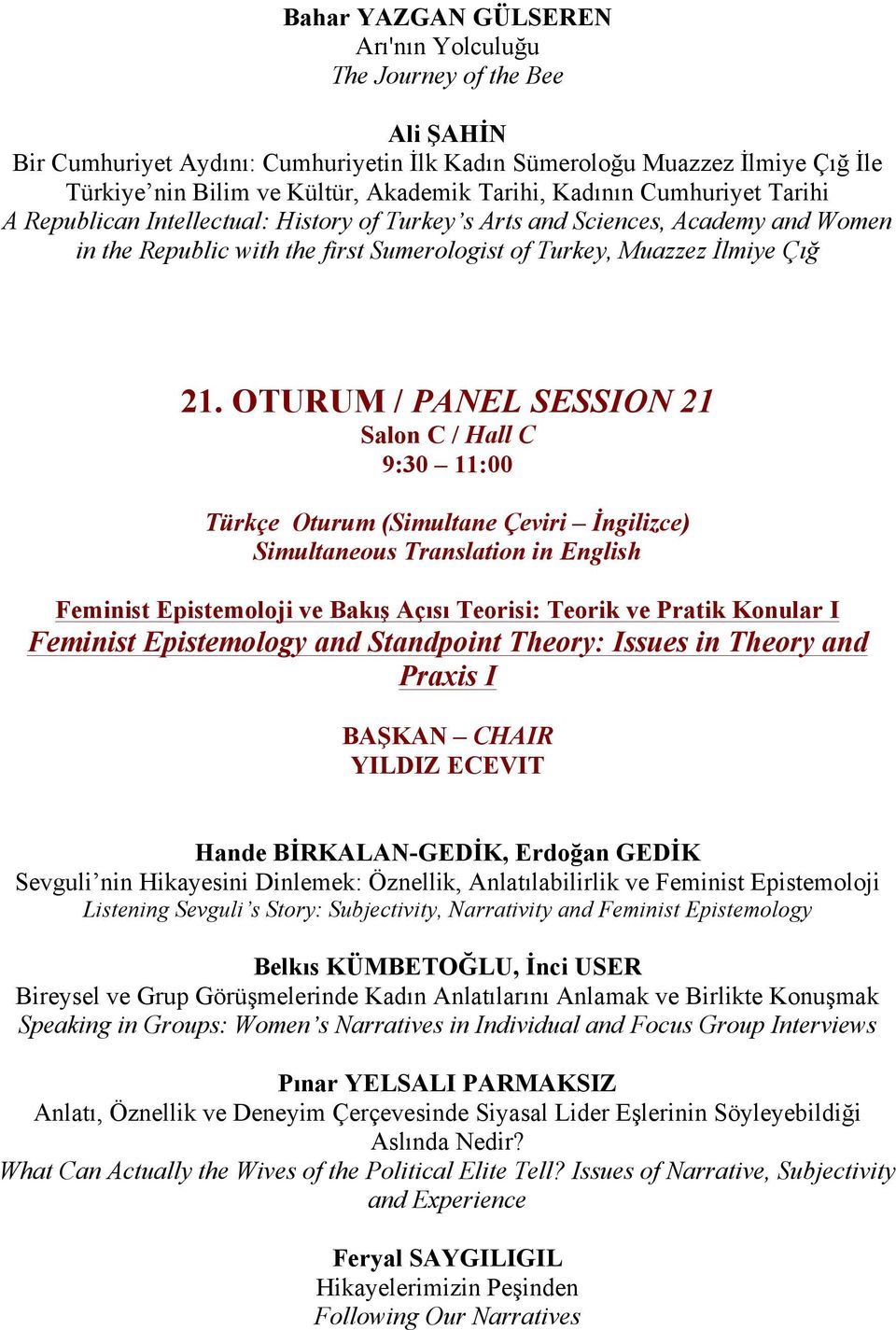 OTURUM / PANEL SESSION 21 Salon C / Hall C 9:30 11:00 Türkçe Oturum (Simultane Çeviri İngilizce) Feminist Epistemoloji ve Bakış Açısı Teorisi: Teorik ve Pratik Konular I Feminist Epistemology and