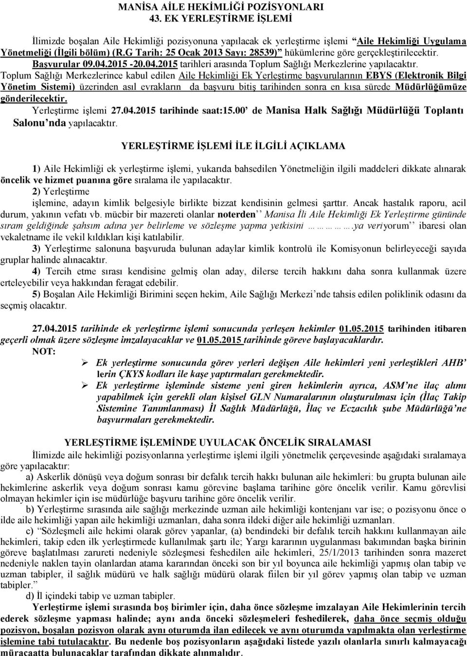 Toplum Sağlığı Merkezlerince kabul edilen Aile Hekimliği Ek YerleĢtirme baģvurularının EBYS (Elektronik Bilgi Yönetim Sistemi) üzerinden asıl evrakların da baģvuru bitiģ tarihinden sonra en kısa