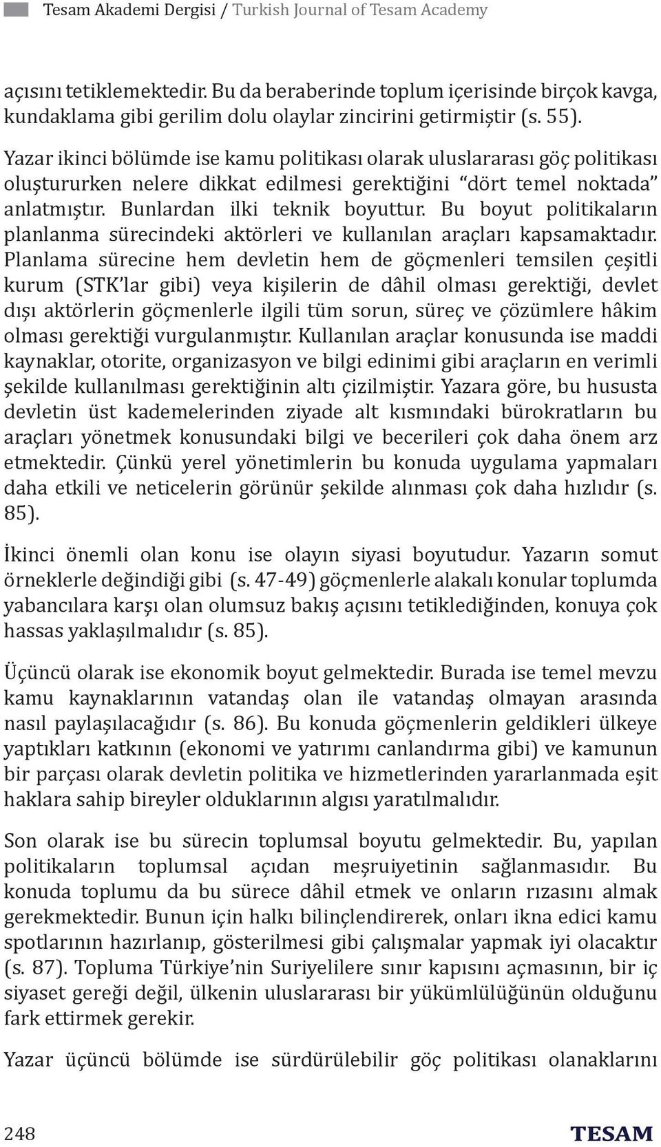 Bu boyut politikaların planlanma sürecindeki aktörleri ve kullanılan araçları kapsamaktadır.