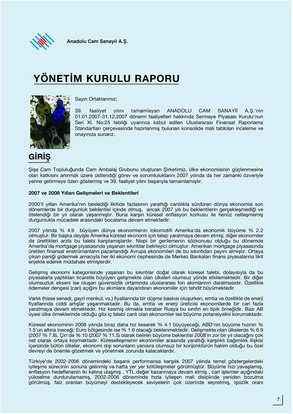 G R fi fiifle Cam Toplulu unda Cam Ambalaj Grubunu oluflturan fiirketimiz, ülke ekonomisinin güçlenmesine olan katk s n art rmak üzere üstlendi i görev ve sorumluluklar n 2007 y l nda da her zamanki