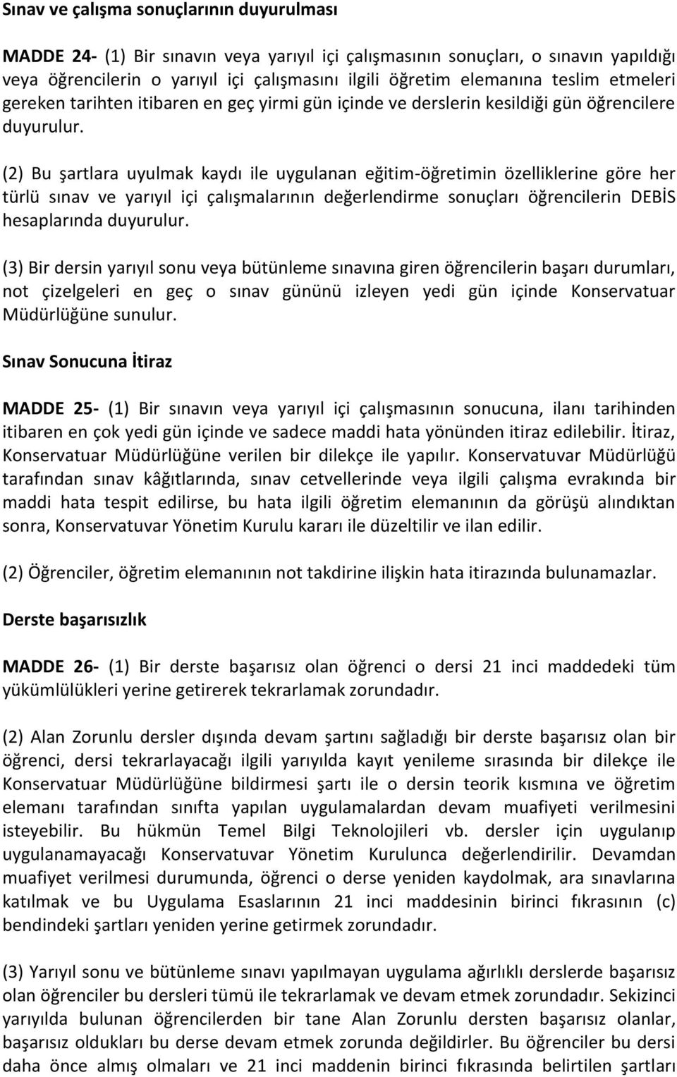 (2) Bu şartlara uyulmak kaydı ile uygulanan eğitim-öğretimin özelliklerine göre her türlü sınav ve yarıyıl içi çalışmalarının değerlendirme sonuçları öğrencilerin DEBİS hesaplarında duyurulur.