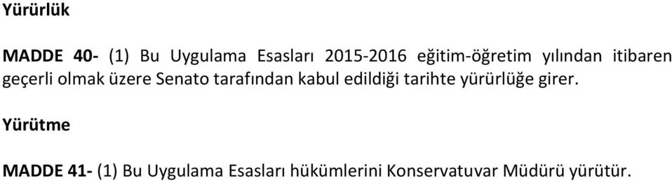 tarafından kabul edildiği tarihte yürürlüğe girer.