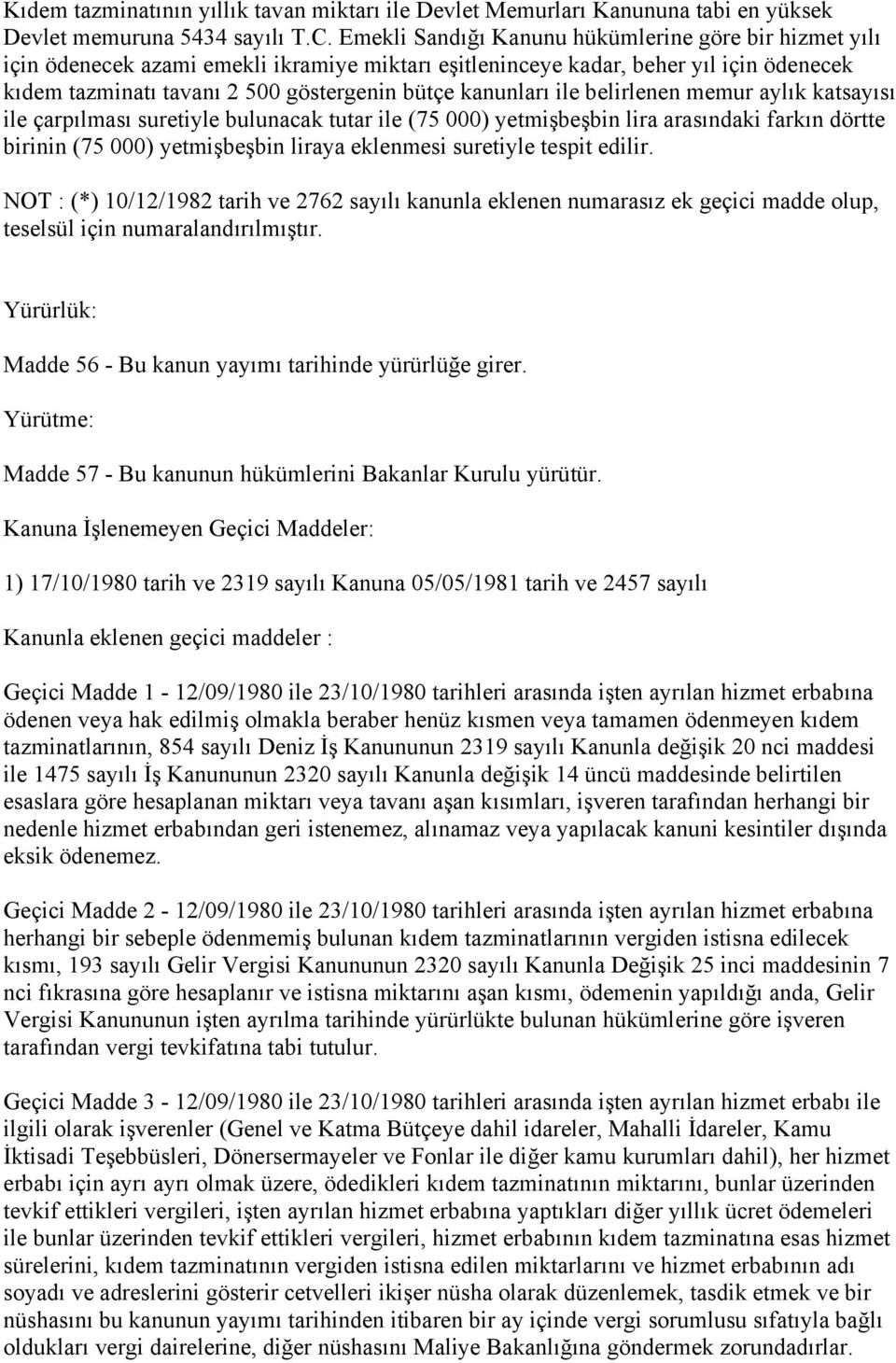 kanunları ile belirlenen memur aylık katsayısı ile çarpılması suretiyle bulunacak tutar ile (75 000) yetmişbeşbin lira arasındaki farkın dörtte birinin (75 000) yetmişbeşbin liraya eklenmesi