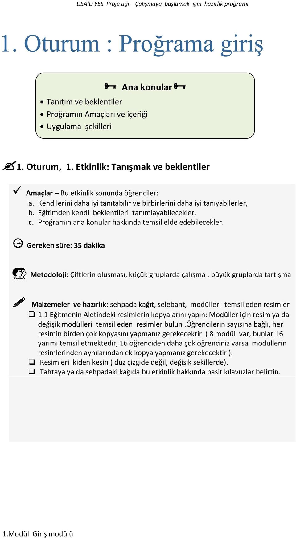 Eğitimden kendi beklentileri tanımlayabilecekler, c. Proğramın ana konular hakkında temsil elde edebilecekler.