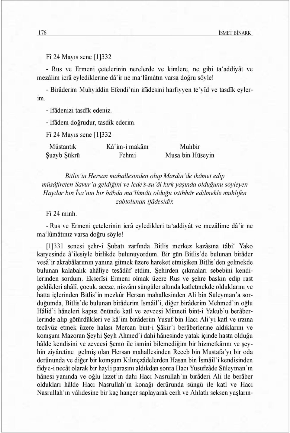 Fî 24 Mayõs sene [1]332 Müstantõk Kâ im-i makâm Muhbir Şuayb Şükrü Fehmi Musa bin Hüseyin Bitlis in Hersan mahallesinden olup Mardin de ikâmet edip müsâfireten Savur a geldiğini ve lede s-su âl kõrk