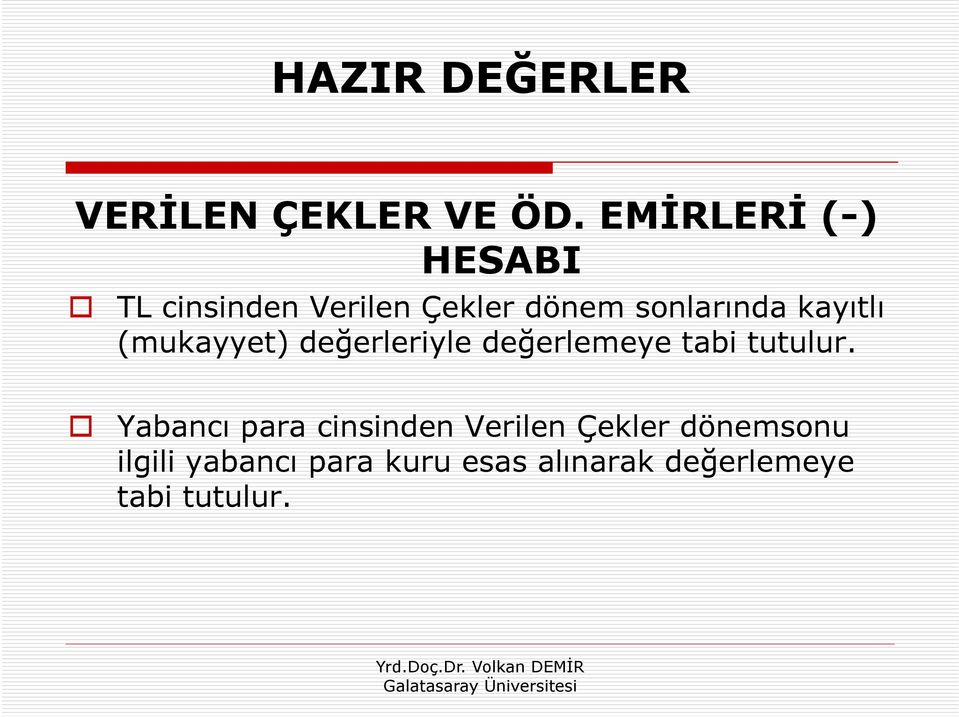 kayıtlı (mukayyet) değerleriyle ğ değerlemeye ğ tabi tutulur.