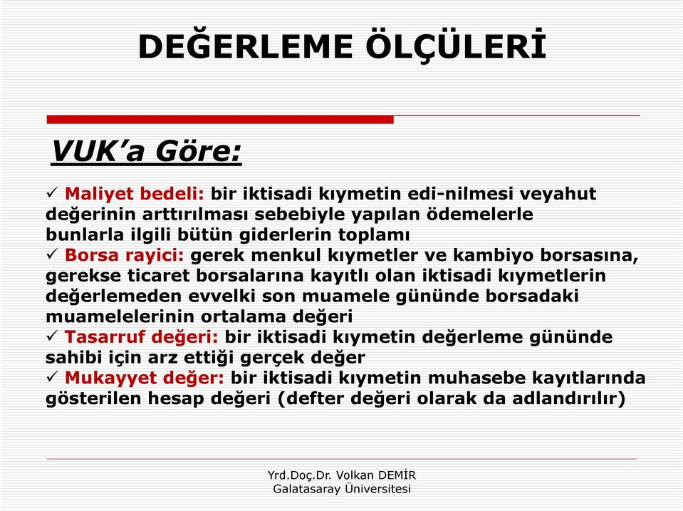 kıymetlerin değerlemeden evvelki son muamele gününde borsadaki muamelelerinin ortalama değeri Tasarruf değeri: bir iktisadi kıymetin değerleme