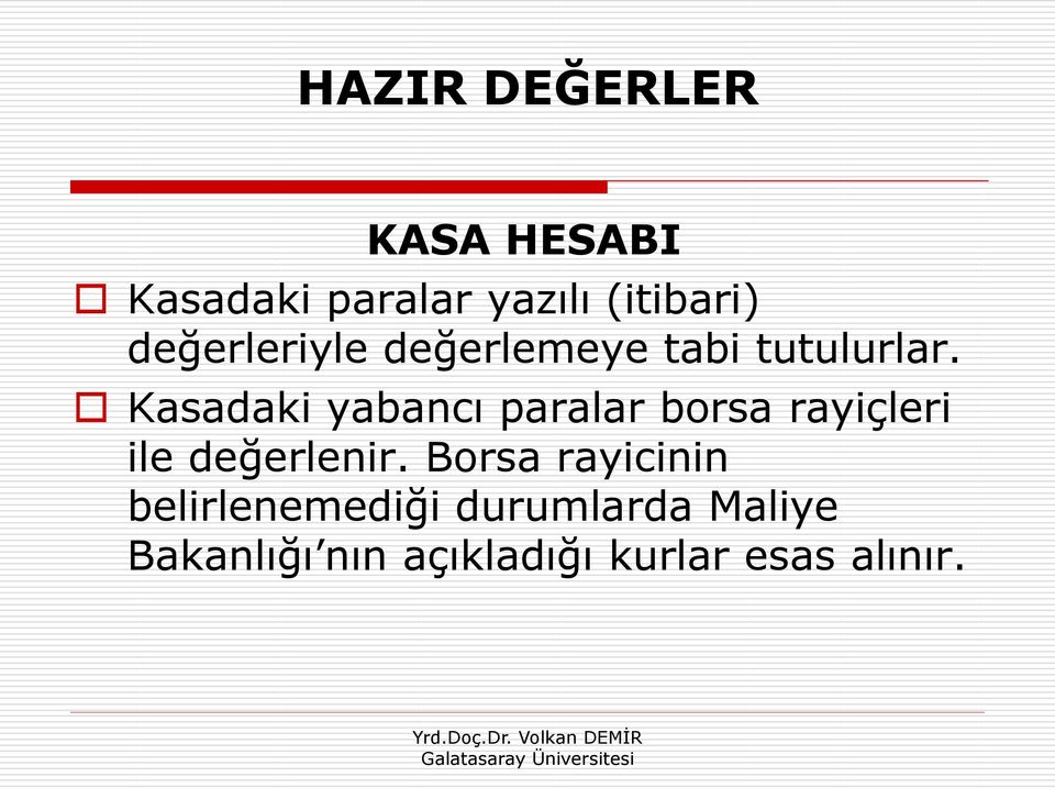 Kasadaki yabancı paralar borsa rayiçleri ile değerlenir.