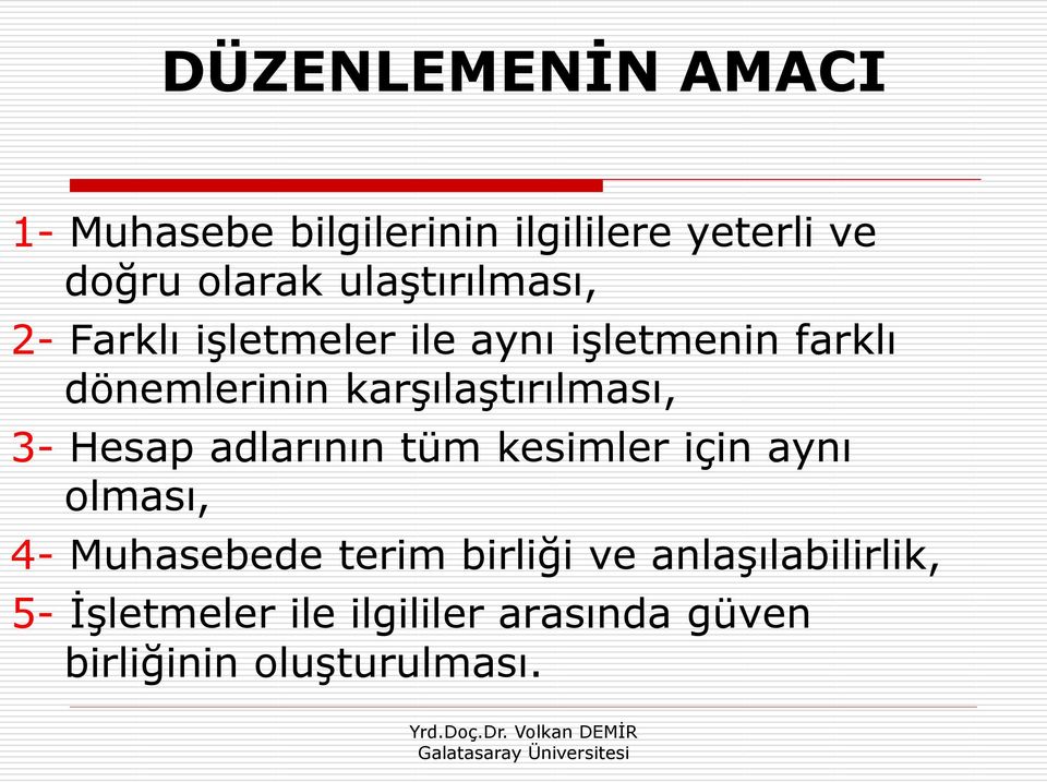 karģılaģtırılması, 3- Hesap adlarının tüm kesimler için aynı olması, 4- Muhasebede