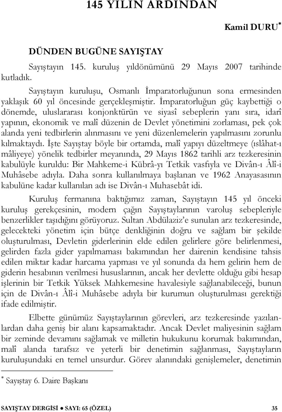 İmparatorluğun güç kaybettiği o dönemde, uluslararası konjonktürün ve siyasî sebeplerin yanı sıra, idarî yapının, ekonomik ve malî düzenin de Devlet yönetimini zorlaması, pek çok alanda yeni