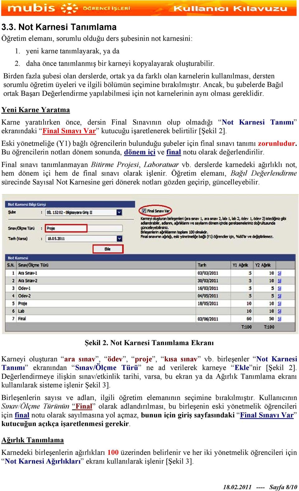 Ancak, bu şubelerde Bağıl ortak Başarı Değerlendirme yapılabilmesi için not karnelerinin aynı olması gereklidir.