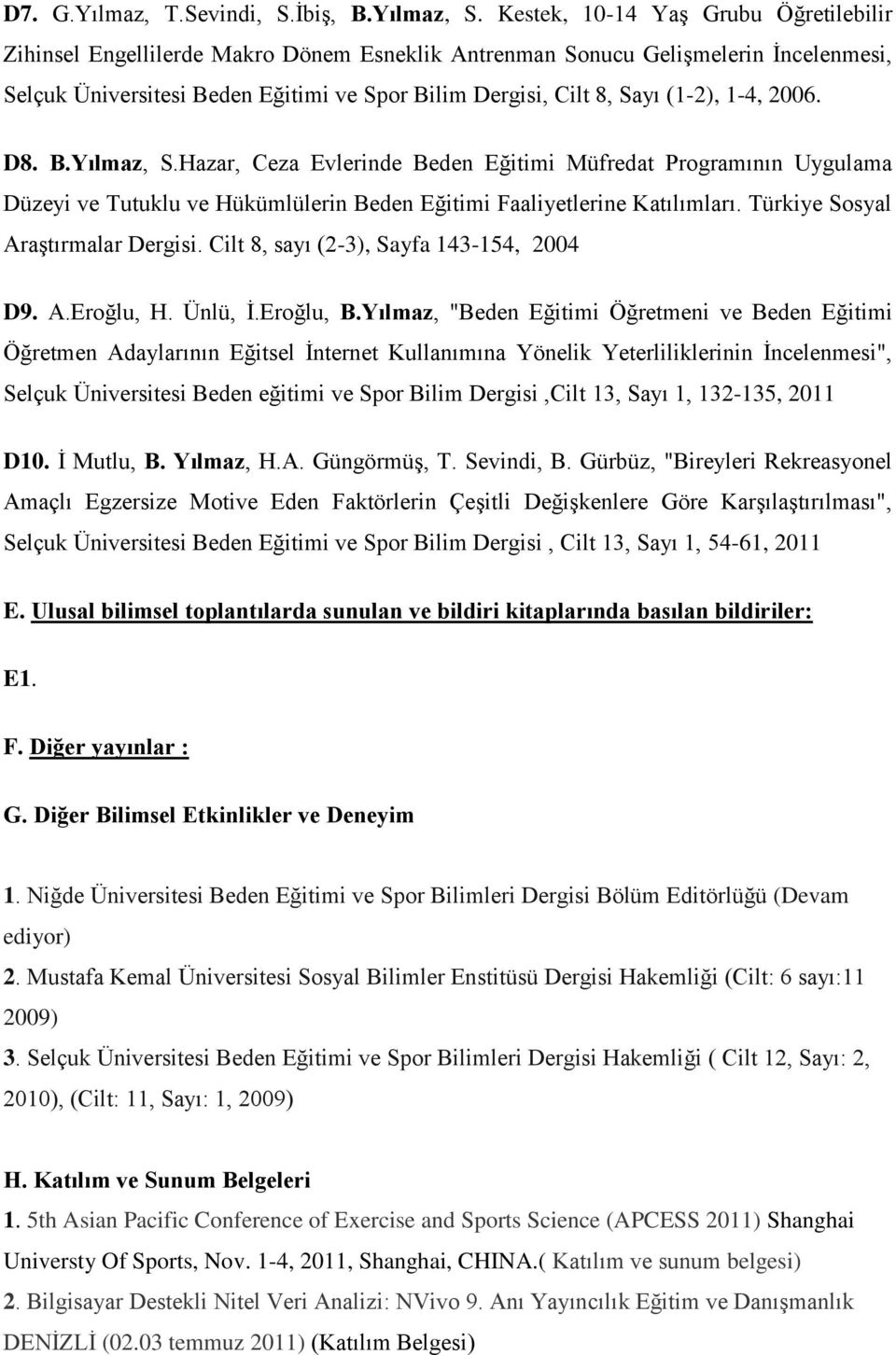 (1-2), 1-4, 2006. D8. B.Yılmaz, S.Hazar, Ceza Evlerinde Beden Eğitimi Müfredat Programının Uygulama Düzeyi ve Tutuklu ve Hükümlülerin Beden Eğitimi Faaliyetlerine Katılımları.