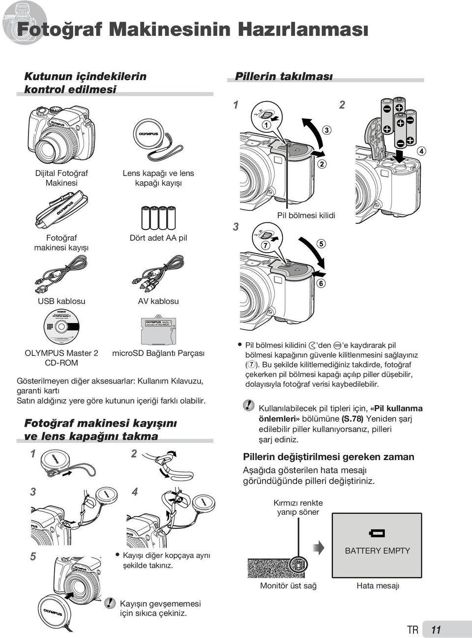 farklı olabilir. Fotoğraf makinesi kayışını ve lens kapağını takma 1 2 3 4 Pil bölmesi kilidini )'den ='e kaydırarak pil bölmesi kapağının güvenle kilitlenmesini sağlayınız (7).