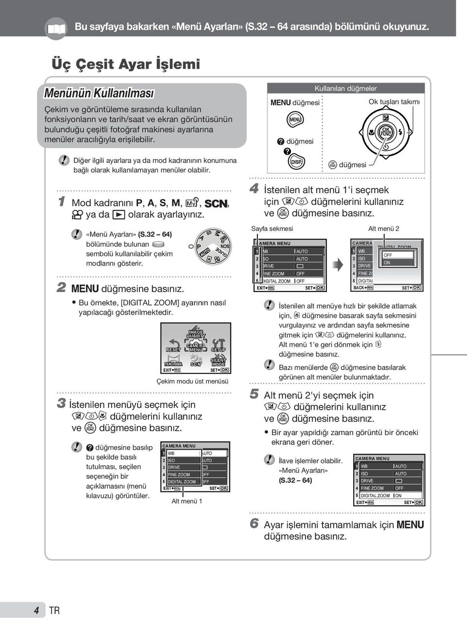 aracılığıyla erişilebilir. Diğer ilgili ayarlara ya da mod kadranının konumuna bağlı olarak kullanılamayan menüler olabilir. 1 Mod kadranını P, A, S, M, r, s, A ya da q olarak ayarlayınız.