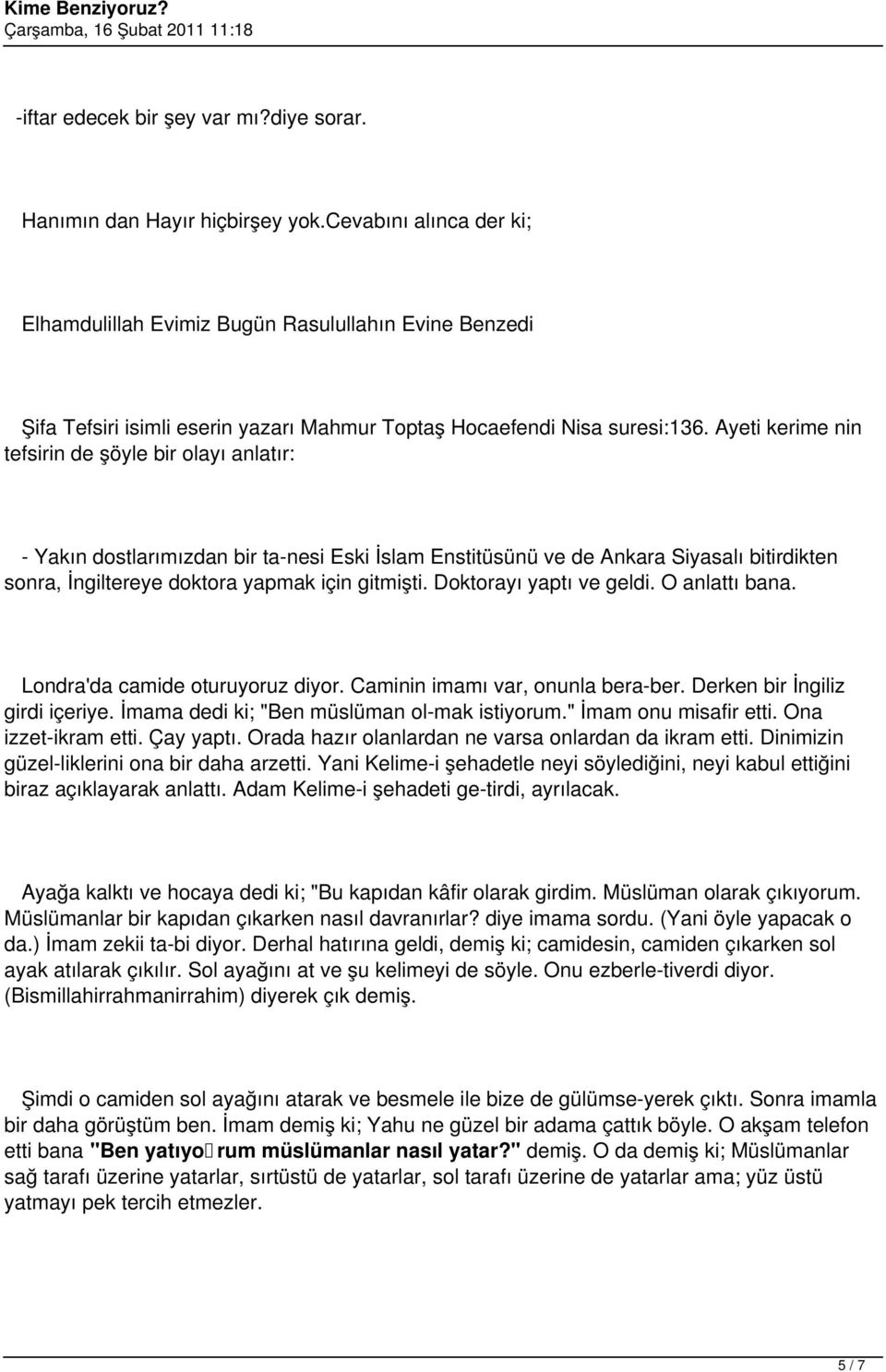 Ayeti kerime nin tefsirin de şöyle bir olayı anlatır: - Yakın dostlarımızdan bir ta nesi Eski İslam Enstitüsünü ve de Ankara Siyasalı bitirdikten sonra, İngiltereye doktora yapmak için gitmişti.