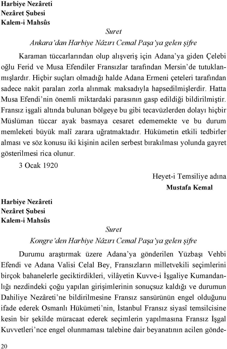 Hatta Musa Efendi nin önemli miktardaki parasının gasp edildiği bildirilmiştir.