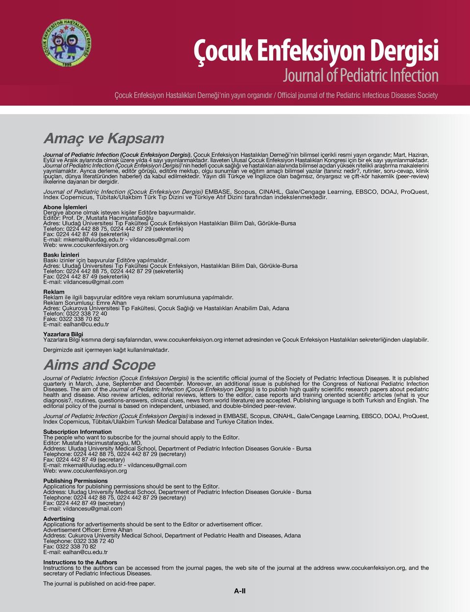 Journal of Pediatric Infection (Çocuk Enfeksiyon Dergisi) nin hedefi çocuk sağlığı ve hastalıkları alanında bilimsel açıdan yüksek nitelikli araştırma makalelerini yayınlamaktır.