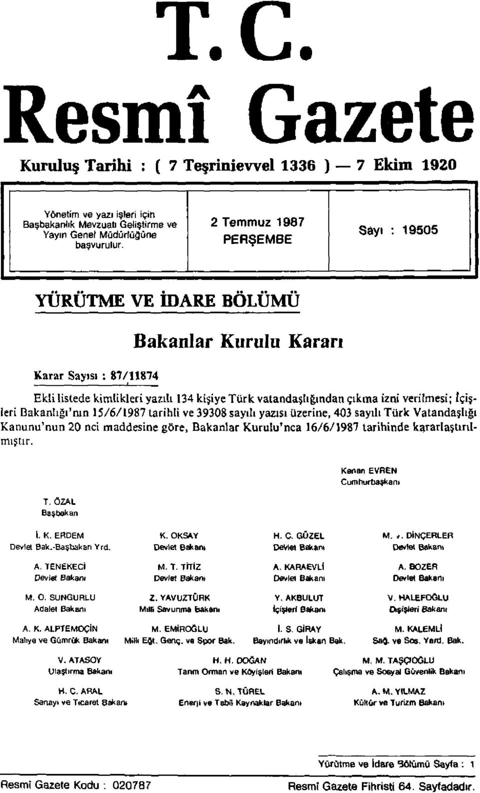 İçişleri Bakanlığı'nın 15/6/1987 tarihli ve 39308 sayılı yazısı üzerine, 403 sayılı Türk Vatandaşlığı Kanunu'nun 20 nci maddesine göre, Bakanlar Kurulu'nca 16/6/1987 tarihinde kararlaştırılmıştır. T. ÖZAL Başbakan Kenan EVREN Cumhurbaşkanı İ.