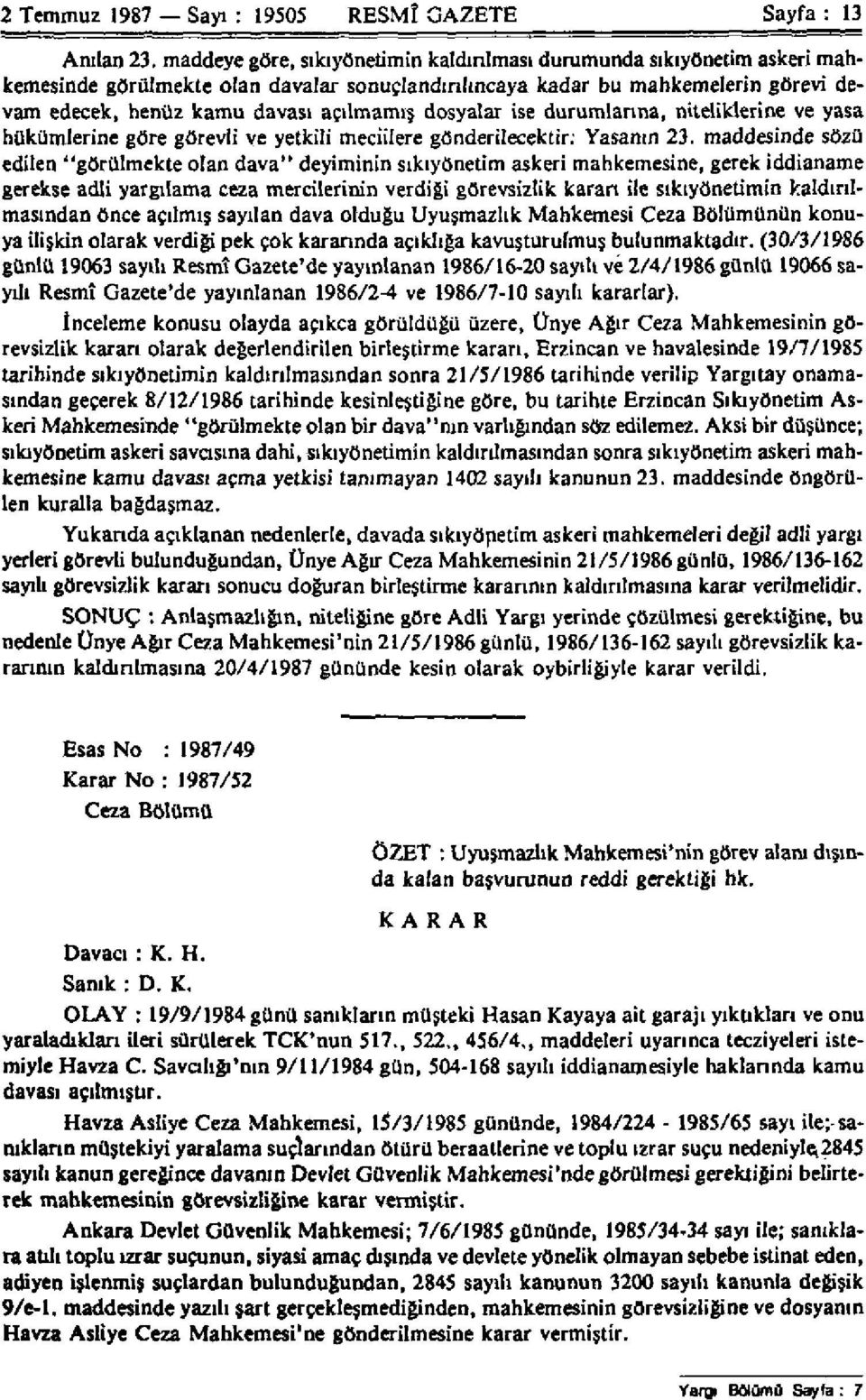 dosyalar ise durumlarına, niteliklerine ve yasa hükümlerine göre görevli ve yetkili meciilere gönderilecektir; Yasanın 23.