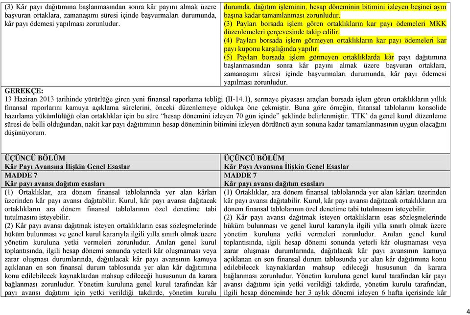 (3) Payları borsada işlem gören ortaklıkların kar payı ödemeleri MKK düzenlemeleri çerçevesinde takip edilir.