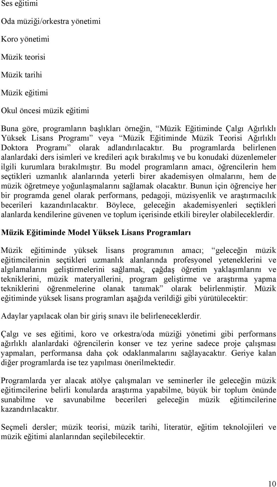 Bu programlarda belirlenen alanlardaki ders isimleri ve kredileri açık bırakılmış ve bu konudaki düzenlemeler ilgili kurumlara bırakılmıştır.