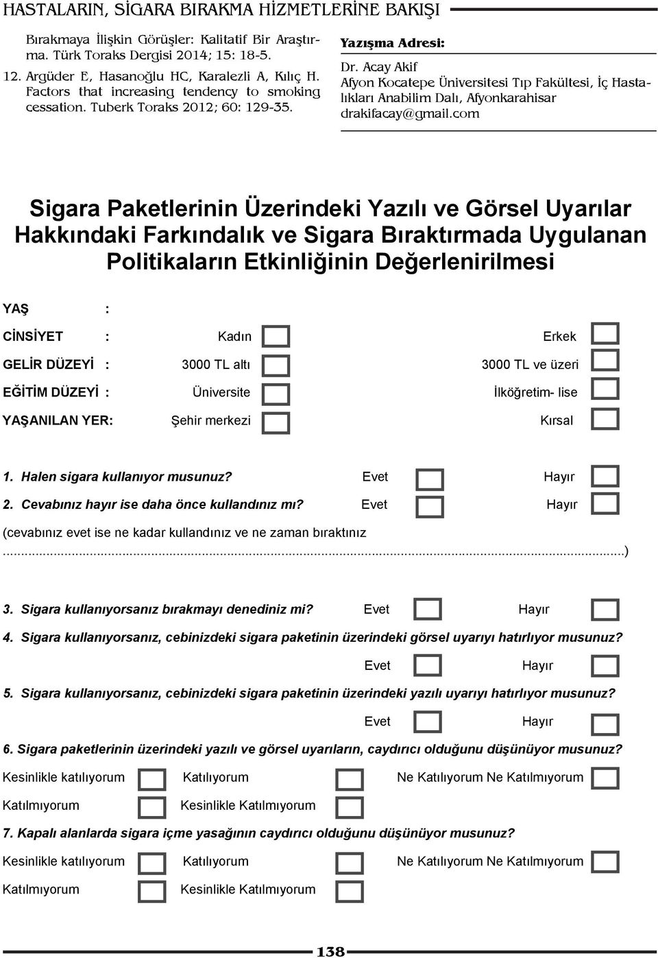 Acay Akif Afyon Kocatepe Üniversitesi Tıp Fakültesi, İç Hastalıkları Anabilim Dalı, Afyonkarahisar drakifacay@gmail.