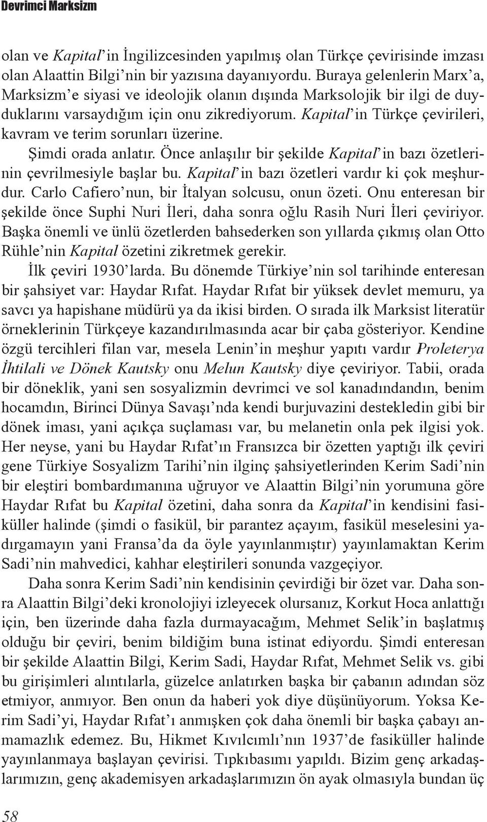 Kapital in Türkçe çevirileri, kavram ve terim sorunları üzerine. Şimdi orada anlatır. Önce anlaşılır bir şekilde Kapital in bazı özetlerinin çevrilmesiyle başlar bu.
