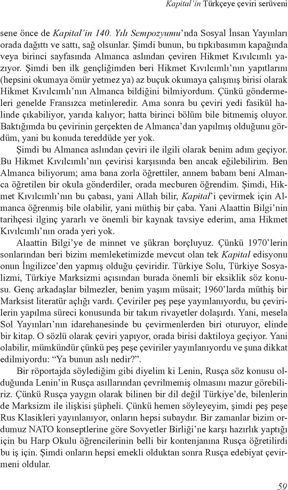 Şimdi ben ilk gençliğimden beri Hikmet Kıvılcımlı nın yapıtlarını (hepsini okumaya ömür yetmez ya) az buçuk okumaya çalışmış birisi olarak Hikmet Kıvılcımlı nın Almanca bildiğini bilmiyordum.