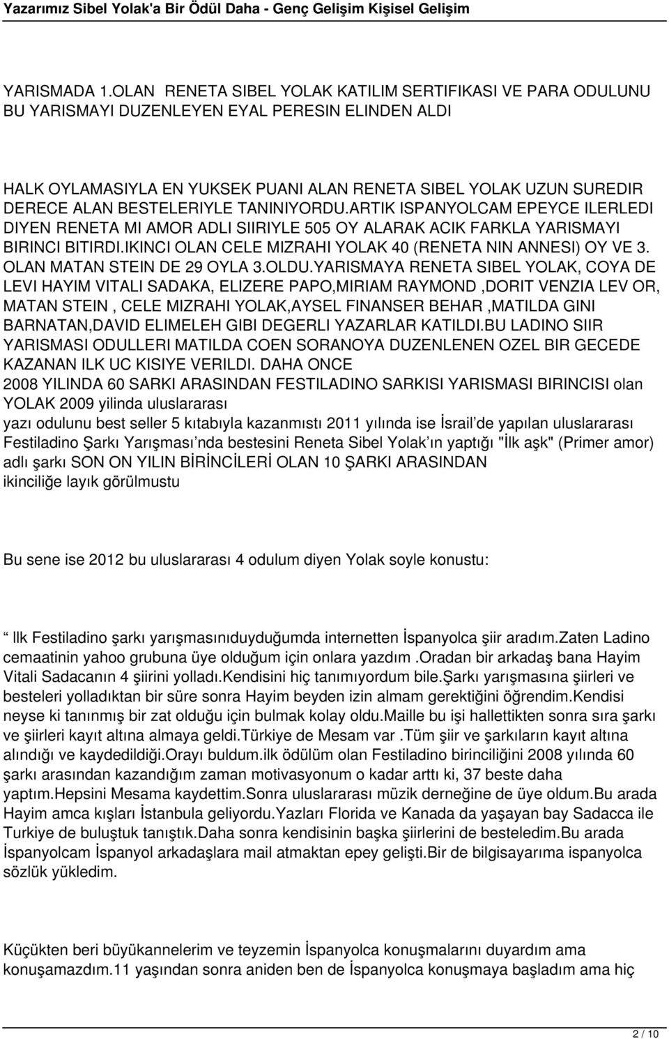 BESTELERIYLE TANINIYORDU.ARTIK ISPANYOLCAM EPEYCE ILERLEDI DIYEN RENETA MI AMOR ADLI SIIRIYLE 505 OY ALARAK ACIK FARKLA YARISMAYI BIRINCI BITIRDI.