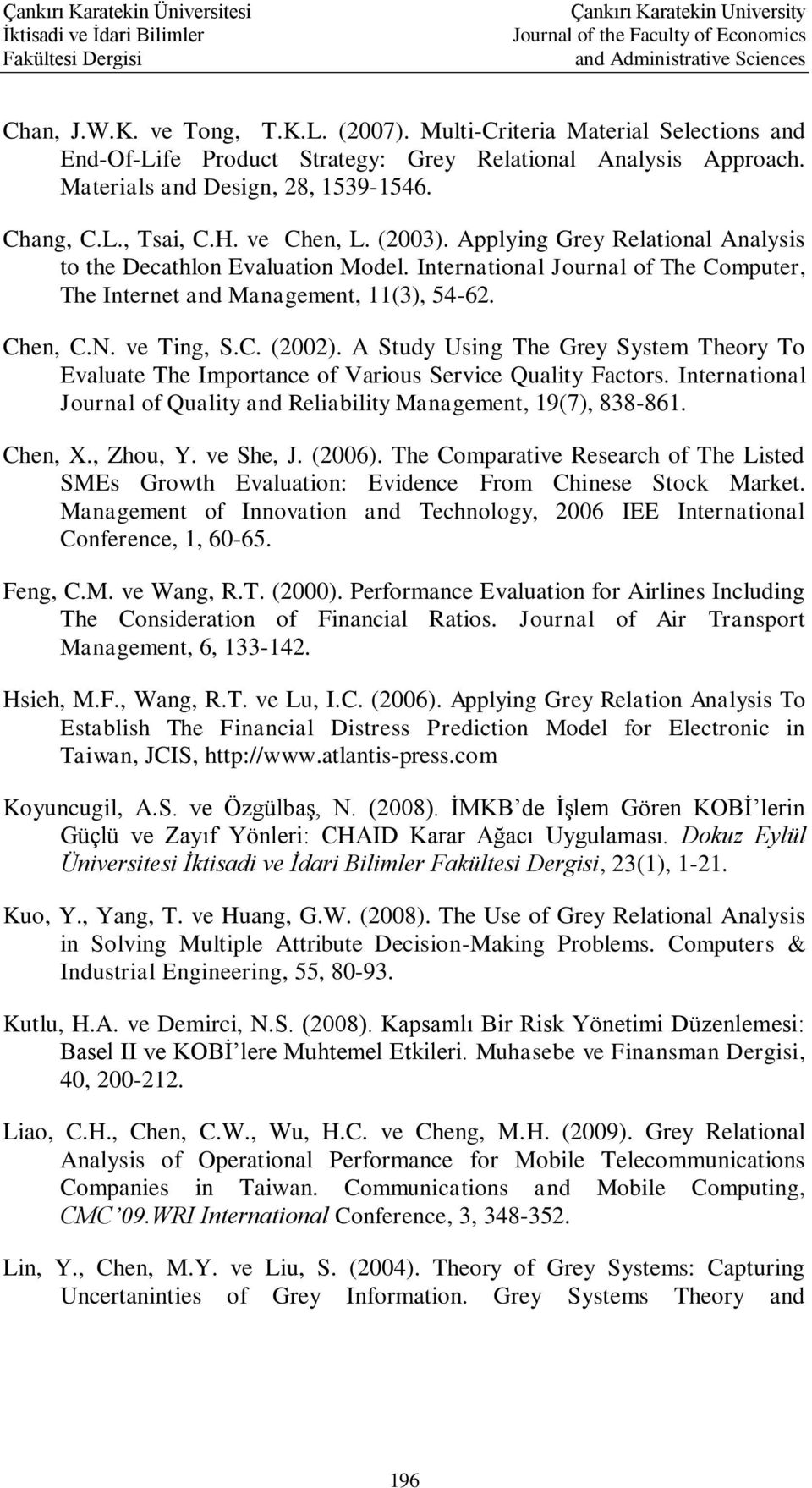 A Study Using The Grey System Theory To Evaluate The Importance of Various Service Quality Factors. International Journal of Quality and Reliability Management, 19(7), 838-861. Chen, X., Zhou, Y.