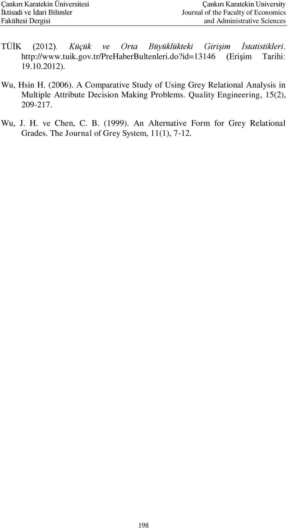 A Comparative Study of Using Grey Relational Analysis in Multiple Attribute Decision Making Problems.