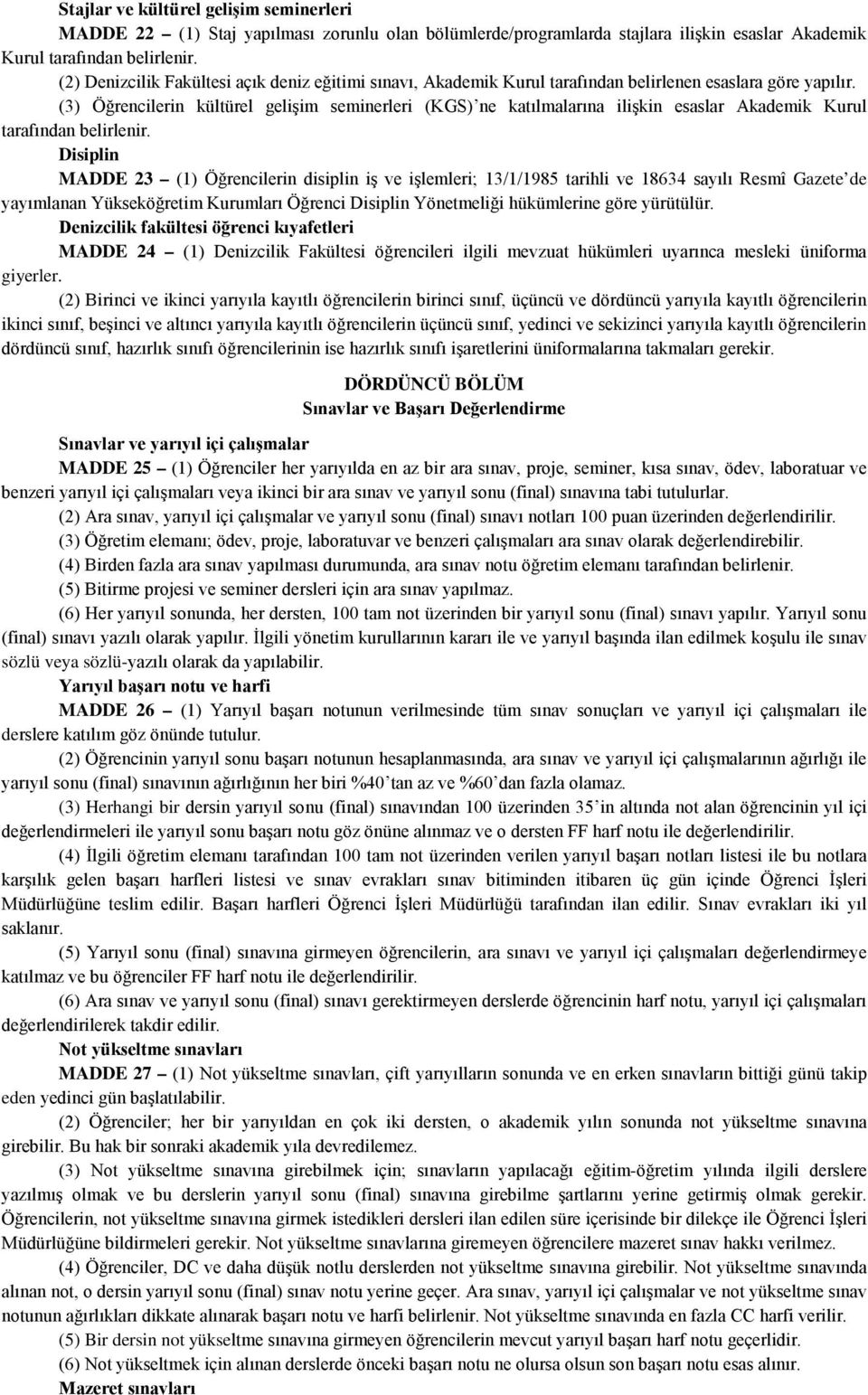 (3) Öğrencilerin kültürel gelişim seminerleri (KGS) ne katılmalarına ilişkin esaslar Akademik Kurul tarafından belirlenir.