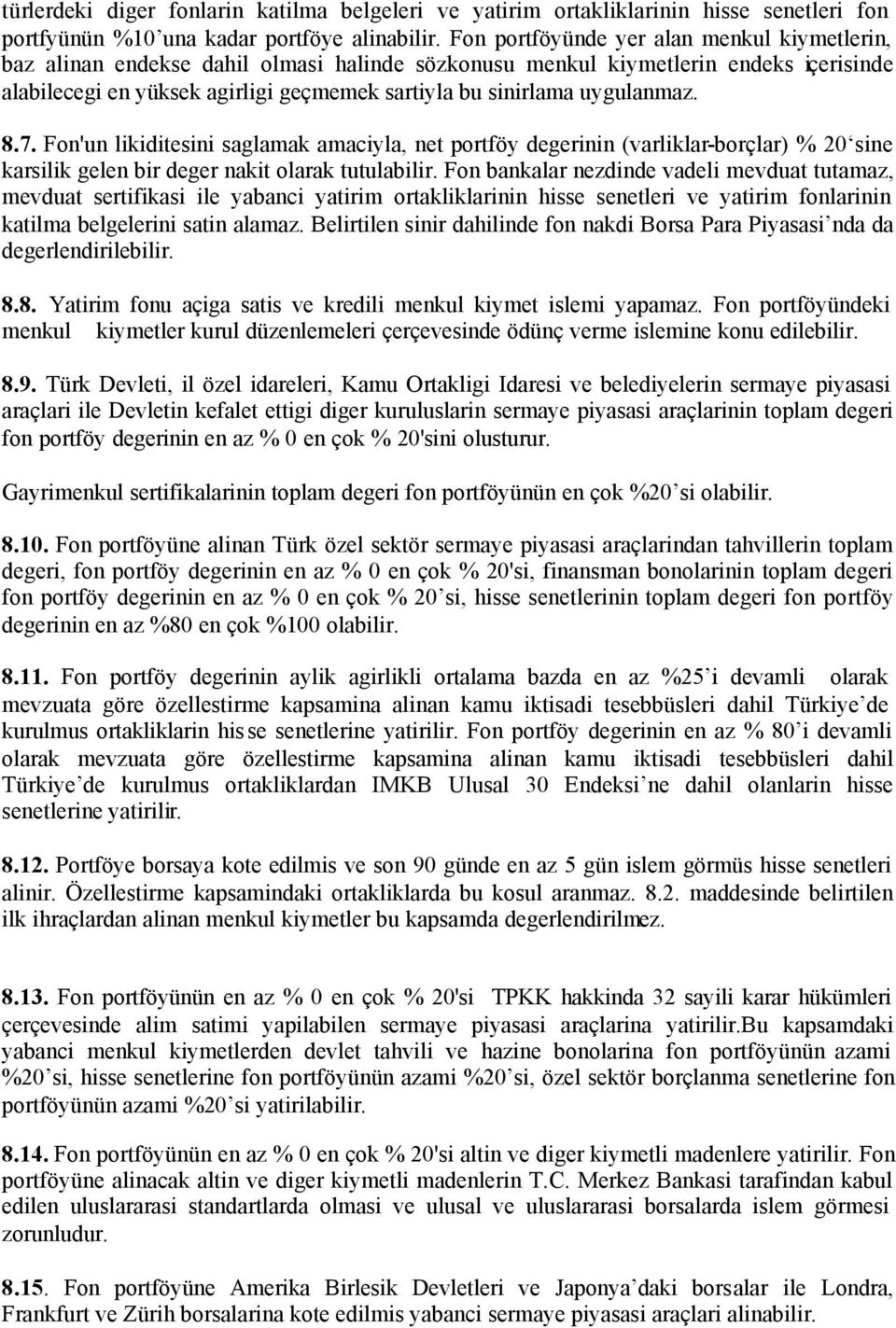 uygulanmaz. 8.7. Fon'un likiditesini saglamak amaciyla, net portföy degerinin (varliklar-borçlar) % 20 sine karsilik gelen bir deger nakit olarak tutulabilir.