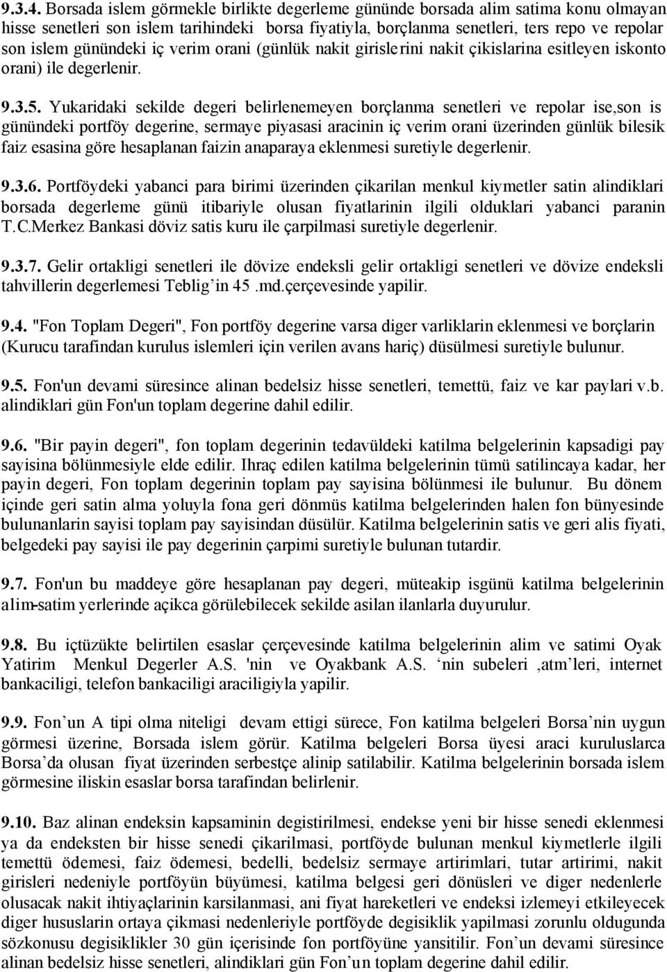 iç verim orani (günlük nakit girislerini nakit çikislarina esitleyen iskonto orani) ile degerlenir. 9.3.5.