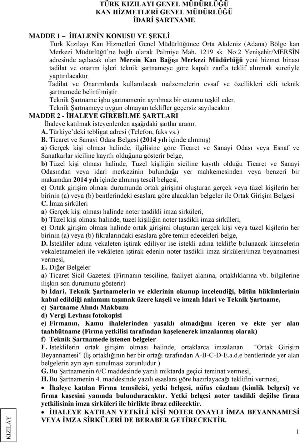 No:2 Yenişehir/MERSİN adresinde açılacak olan Mersin Kan Bağışı Merkezi Müdürlüğü yeni hizmet binası tadilat ve onarım işleri teknik şartnameye göre kapalı zarfla teklif alınmak suretiyle