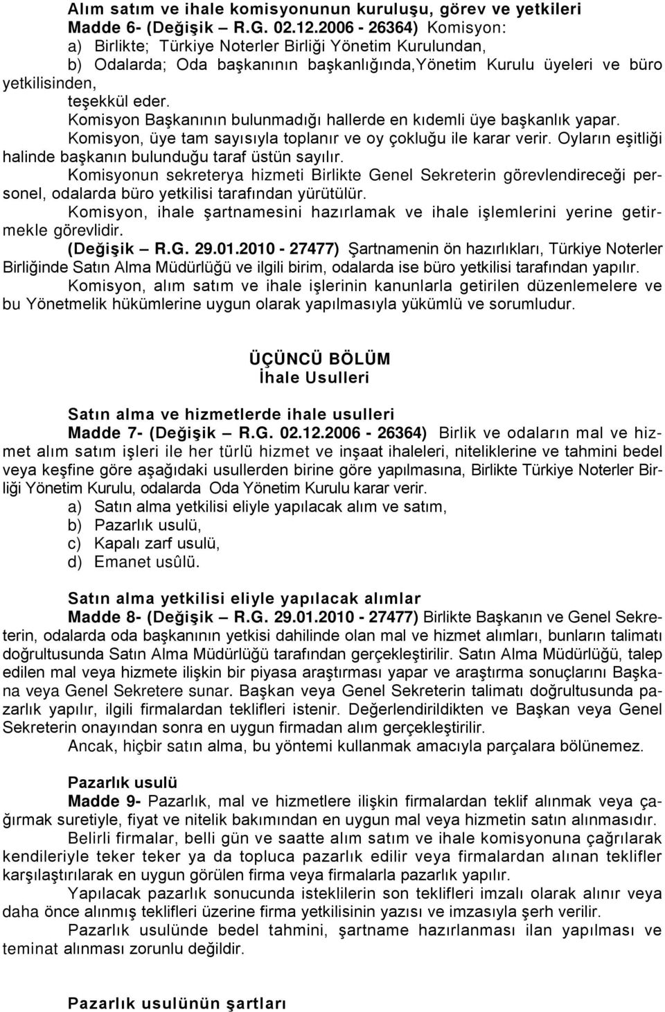 Komisyon Başkanının bulunmadığı hallerde en kıdemli üye başkanlık yapar. Komisyon, üye tam sayısıyla toplanır ve oy çokluğu ile karar verir.