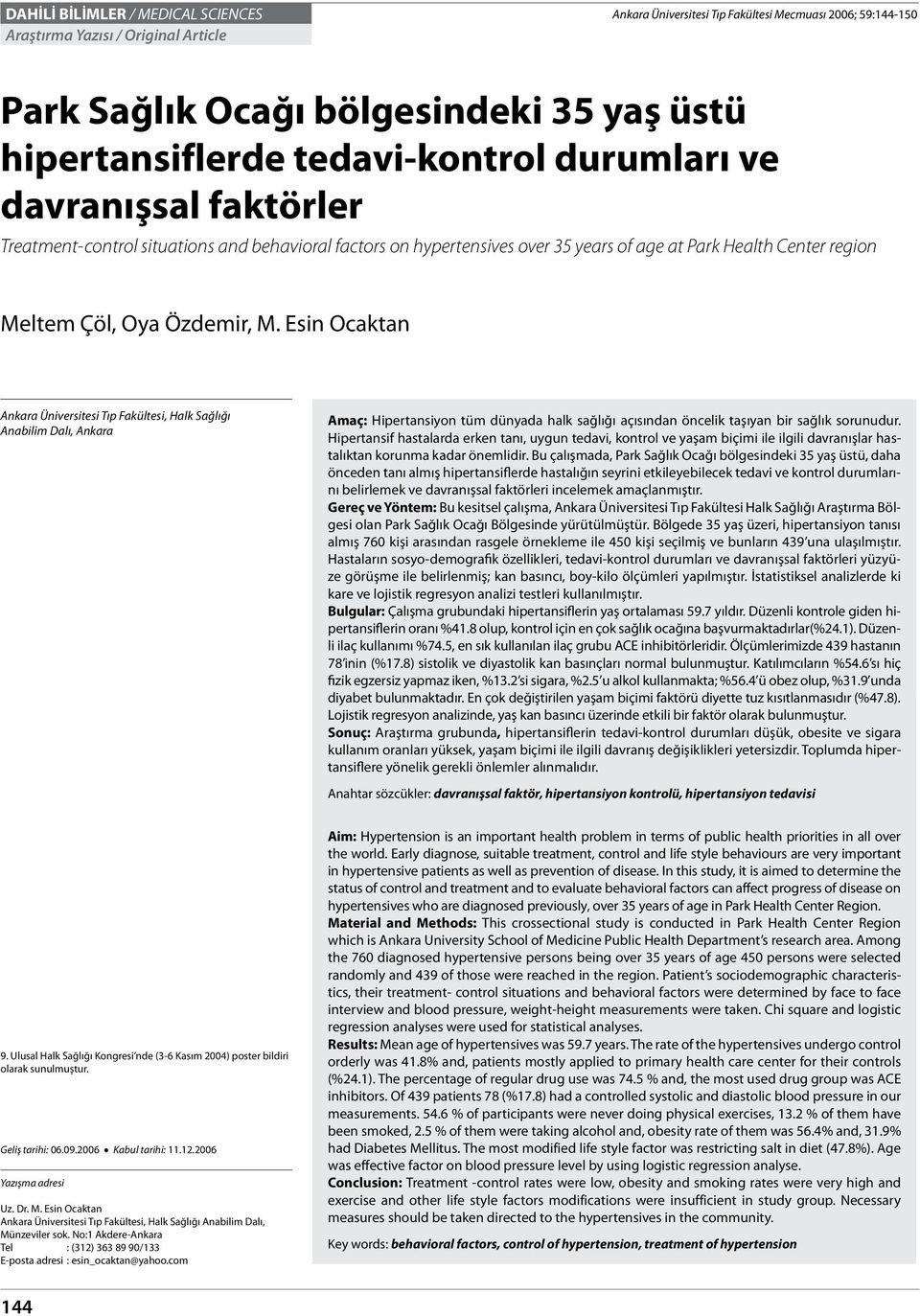 Esin Ocaktan Ankara Üniversitesi Tıp Fakültesi, Halk Sağlığı Anabilim Dalı, Ankara Amaç: Hipertansiyon tüm dünyada halk sağlığı açısından öncelik taşıyan bir sağlık sorunudur.
