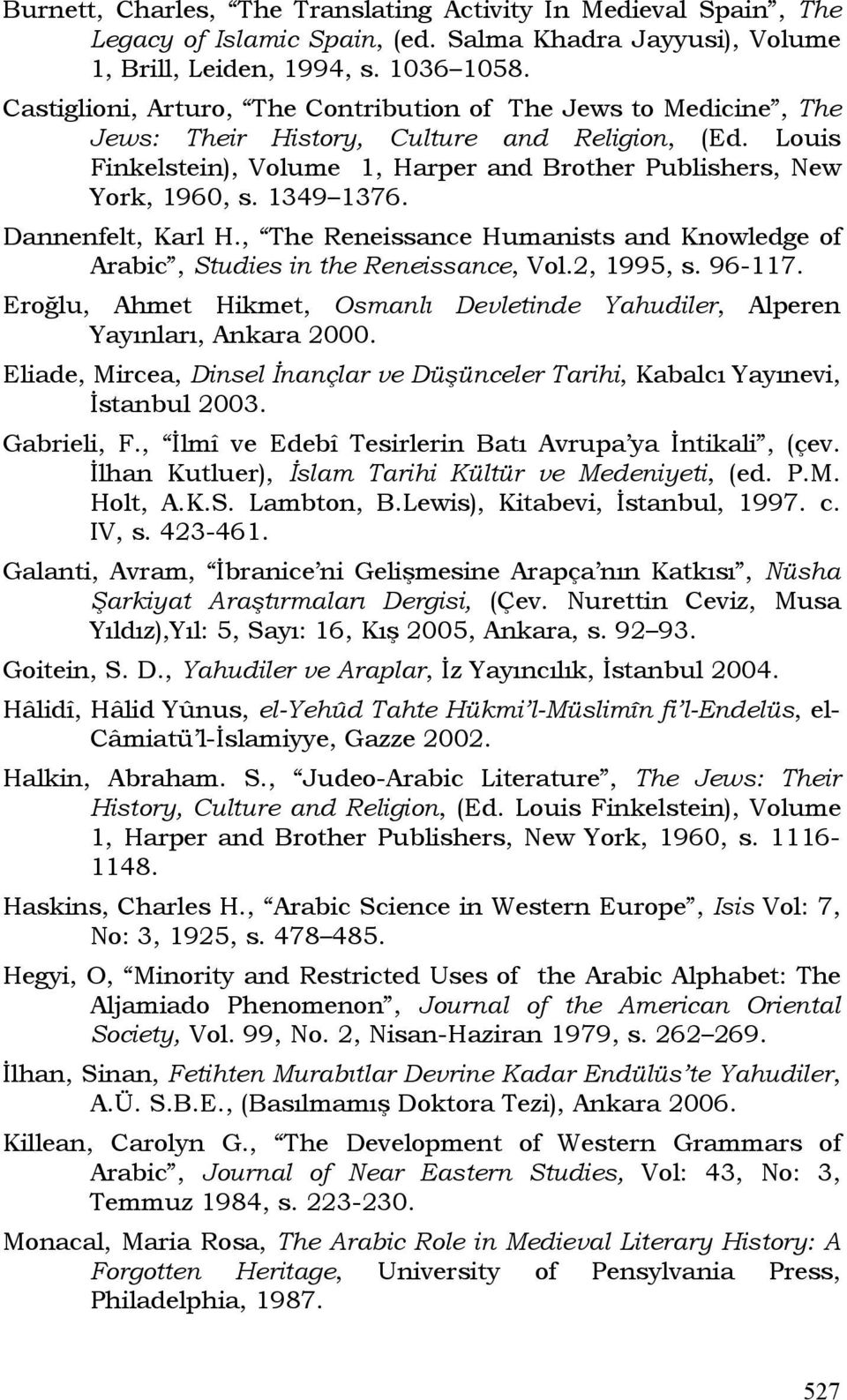 1349 1376. Dannenfelt, Karl H., The Reneissance Humanists and Knowledge of Arabic, Studies in the Reneissance, Vol.2, 1995, s. 96-117.