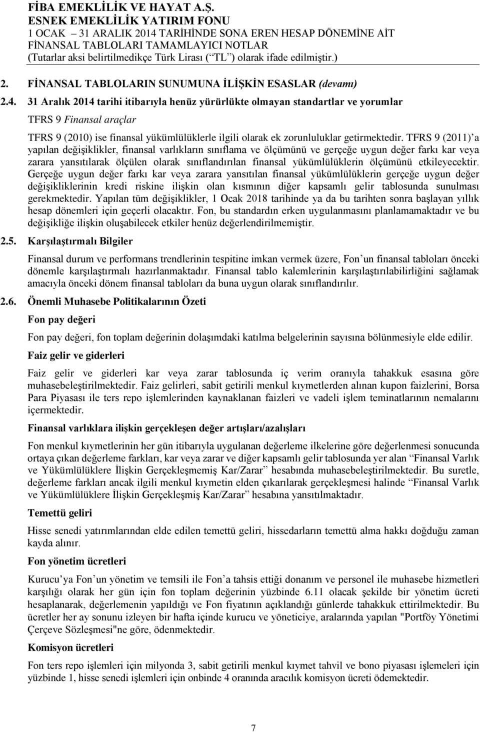 edilmiştir.) 2. FİNANSAL TABLOLARIN SUNUMUNA İLİŞKİN ESASLAR (devamı) 2.4.