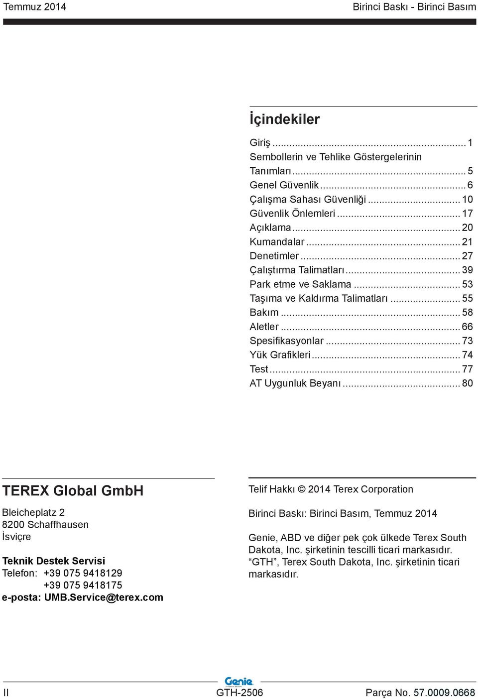 .. 77 AT Uygunluk Beyanı... 80 TEREX Global GmbH Bleicheplatz 2 8200 Schaffhausen İsviçre Teknik Destek Servisi Telefon: +39 075 9418129 +39 075 9418175 e-posta: UMB.Service@terex.