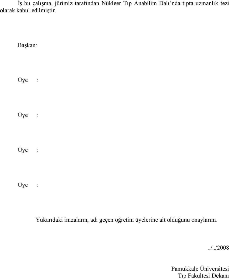 Başkan: Üye : Üye : Üye : Üye : Yukarıdaki imzaların, adı geçen